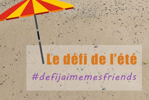 Le défi de l'été: participez au #defijaimemesfriends